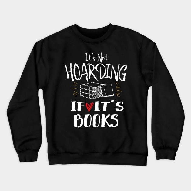 It's Not Hoarding If It's Books Crewneck Sweatshirt by Eugenex